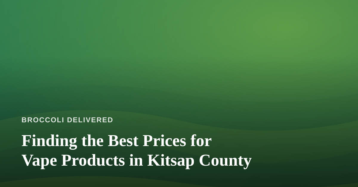 Finding the Best Prices for Vape Products in Kitsap County
