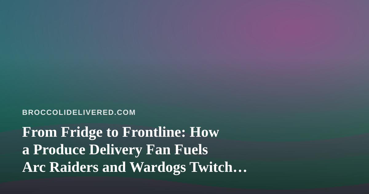 From Fridge to Frontline: How a Produce Delivery Fan Fuels Arc Raiders and Wardogs Twitch Streams