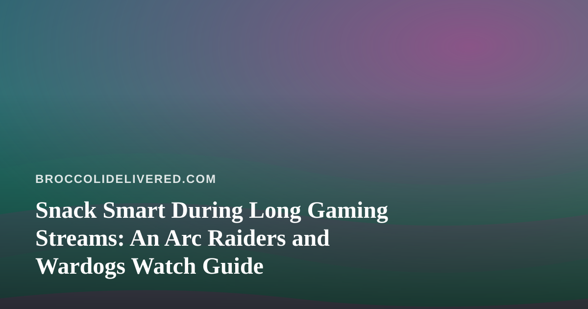 Snack Smart During Long Gaming Streams: An Arc Raiders and Wardogs Watch Guide
