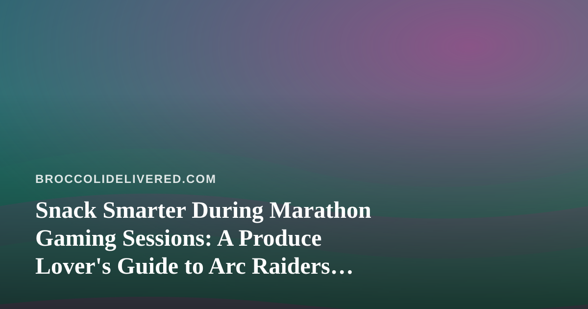 Snack Smarter During Marathon Gaming Sessions: A Produce Lover’s Guide to Arc Raiders and Wardogs Streams