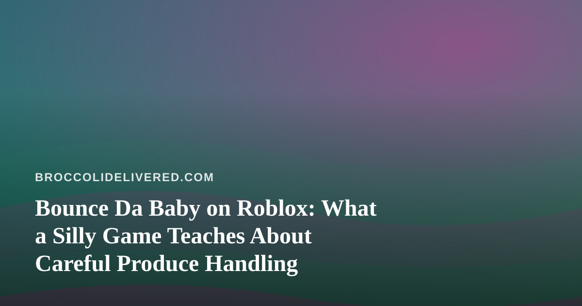 Bounce Da Baby on Roblox: What a Silly Game Teaches About Careful Produce Handling