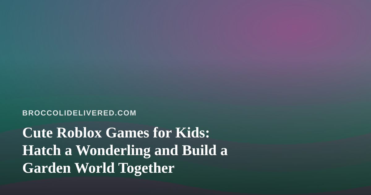 Cute Roblox Games for Kids: Hatch a Wonderling and Build a Garden World Together