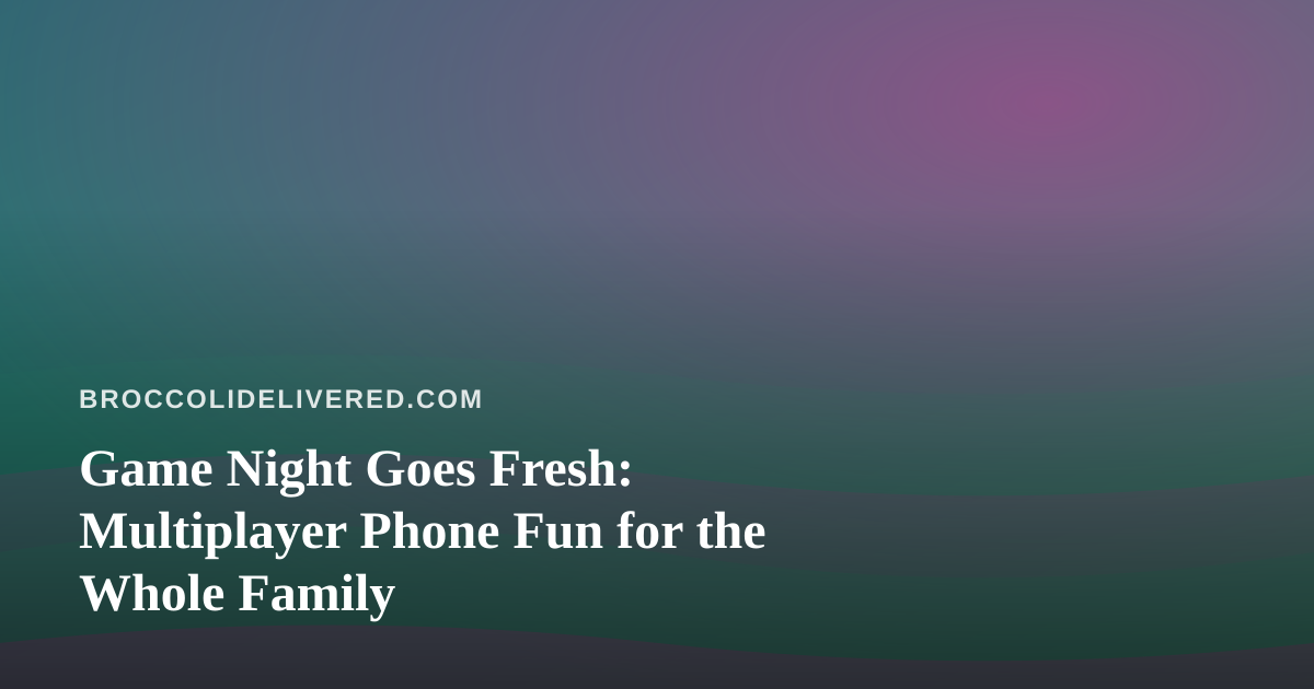 Game Night Goes Fresh: Multiplayer Phone Fun for the Whole Family