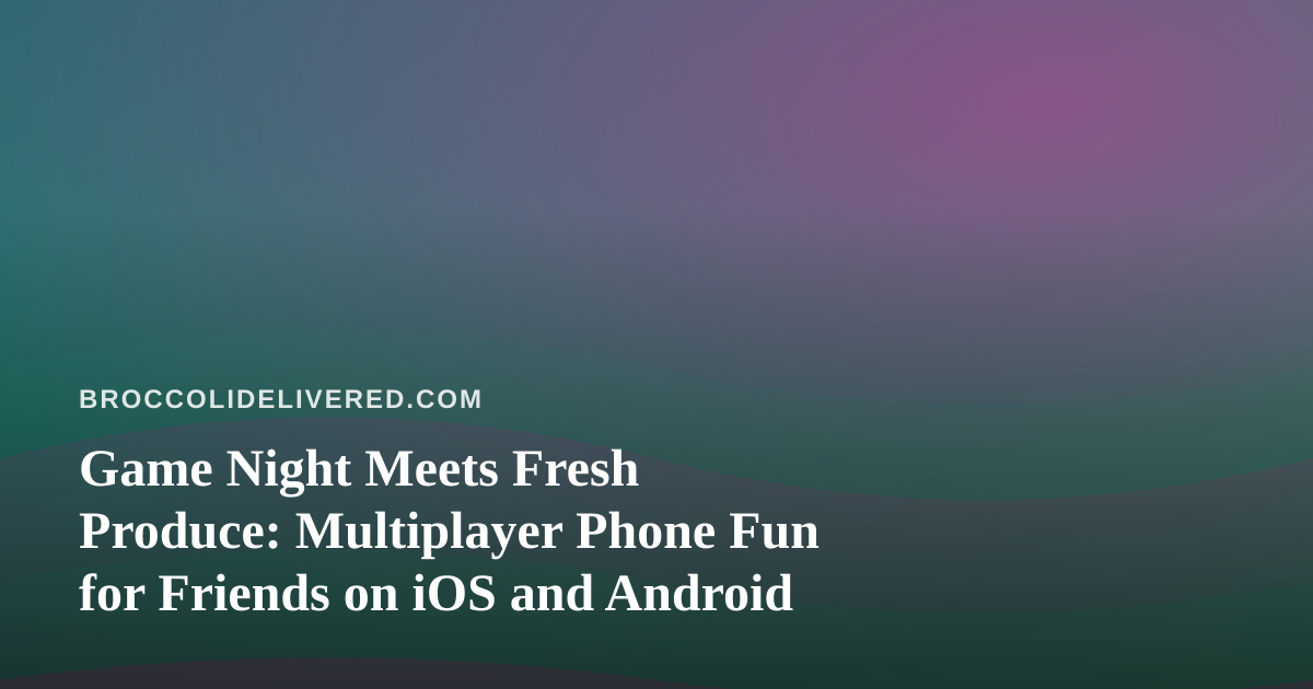 Game Night Meets Fresh Produce: Multiplayer Phone Fun for Friends on iOS and Android