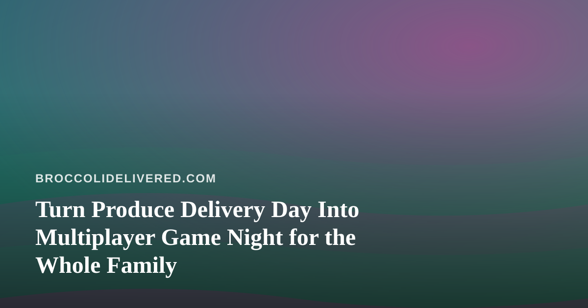 Turn Produce Delivery Day Into Multiplayer Game Night for the Whole Family